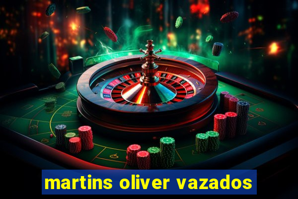 martins oliver vazados